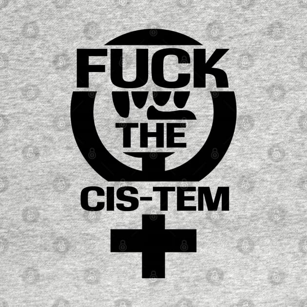 Fuck the Cis-tem by Finito_Briganti